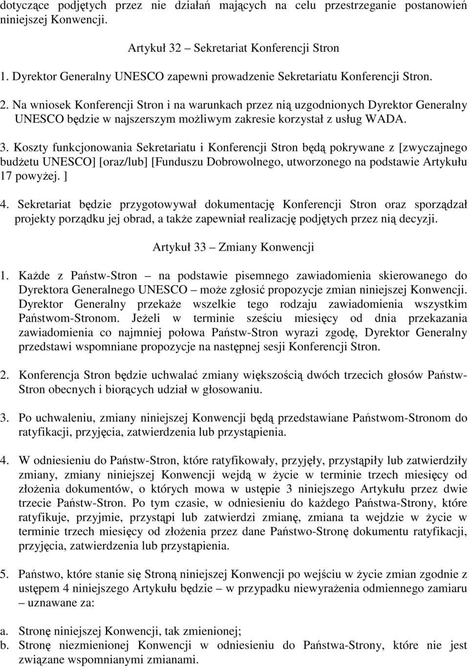 Na wniosek Konferencji Stron i na warunkach przez ni uzgodnionych Dyrektor Generalny UNESCO bdzie w najszerszym moliwym zakresie korzystał z usług WADA. 3.