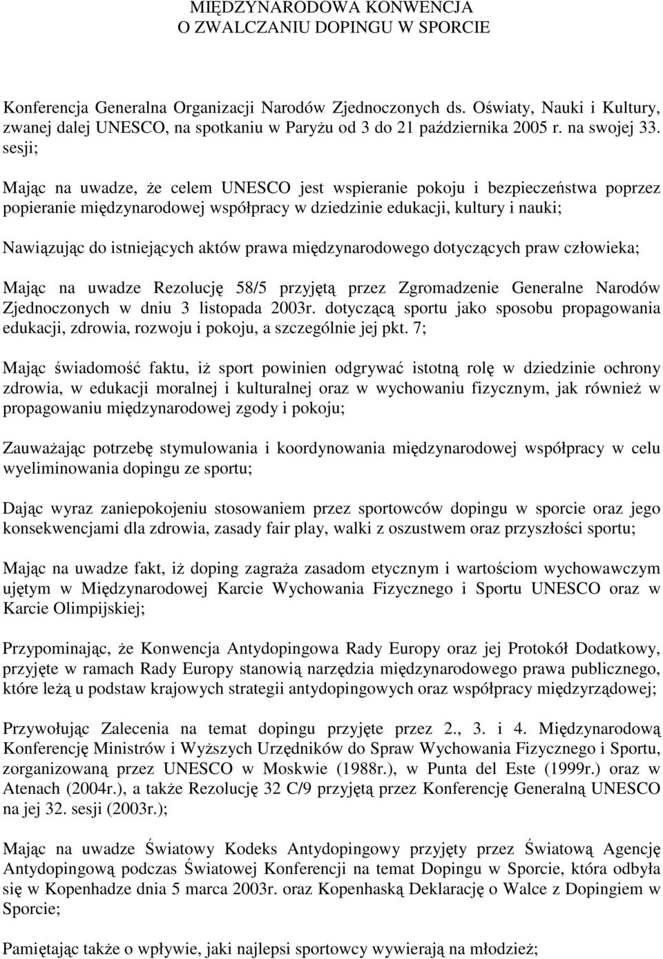 sesji; Majc na uwadze, e celem UNESCO jest wspieranie pokoju i bezpieczestwa poprzez popieranie midzynarodowej współpracy w dziedzinie edukacji, kultury i nauki; Nawizujc do istniejcych aktów prawa