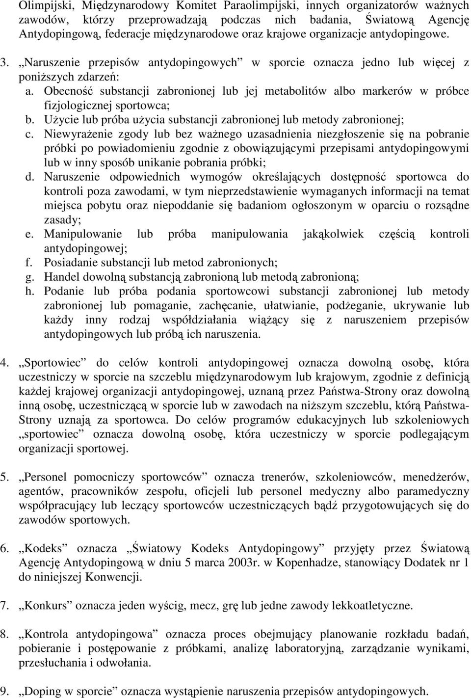 Obecno substancji zabronionej lub jej metabolitów albo markerów w próbce fizjologicznej sportowca; b. Uycie lub próba uycia substancji zabronionej lub metody zabronionej; c.