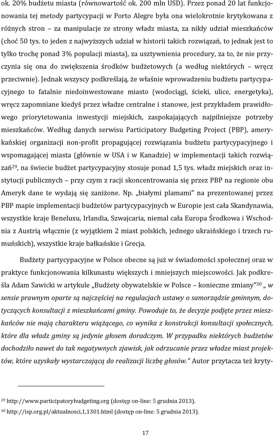 tys. to jeden z najwyższych udział w historii takich rozwiązań, to jednak jest to tylko trochę ponad 3% populacji miasta), za usztywnienia procedury, za to, że nie przyczynia się ona do zwiększenia