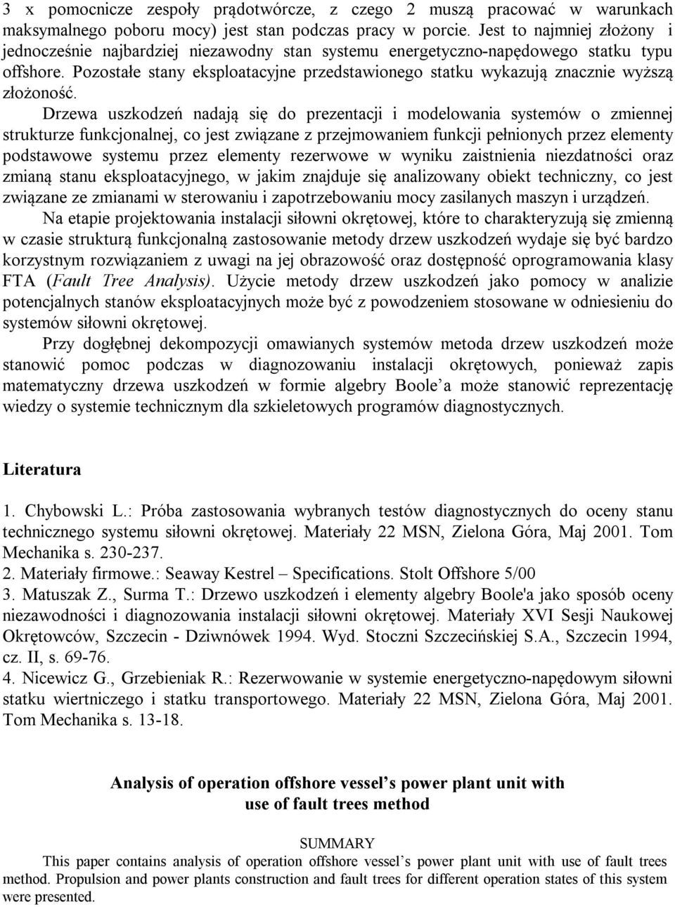 Drzw uszkodzń ndją się do przntcji i modlowni systmów o zminnj strukturz funkcjonlnj, co jst związn z przjmownim funkcji płnionych przz lmnty podstwow systmu przz lmnty rzrwow w wyniku zistnini