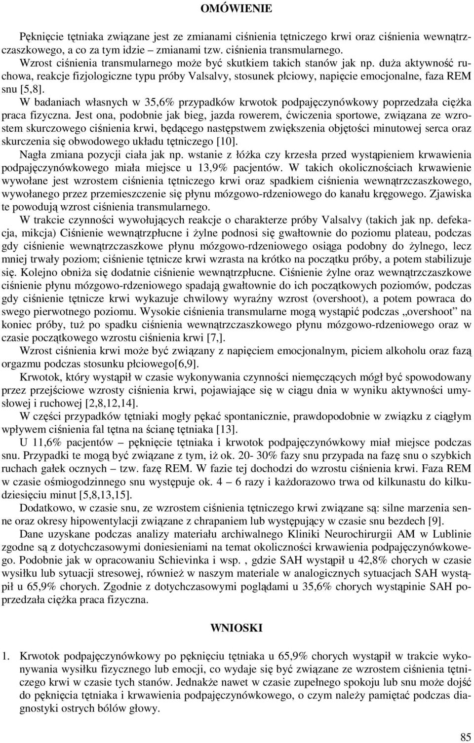 W badaniach własnych w 35,6% przypadków krwotok podpajęczynówkowy poprzedzała ciężka praca fizyczna.