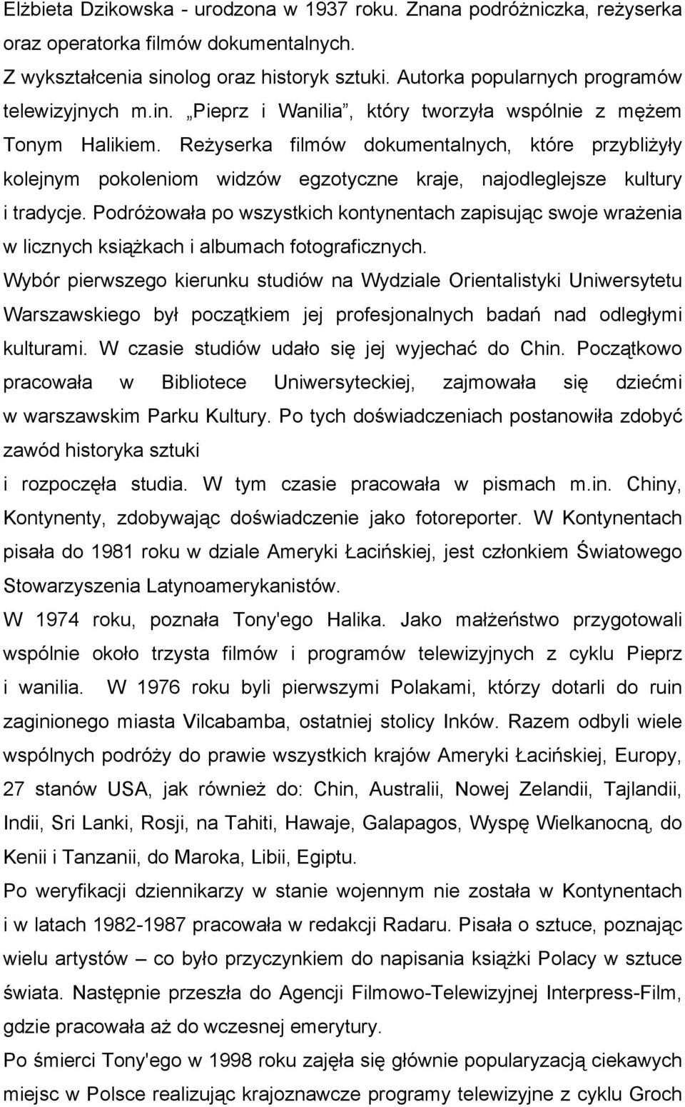 Reżyserka filmów dokumentalnych, które przybliżyły kolejnym pokoleniom widzów egzotyczne kraje, najodleglejsze kultury i tradycje.