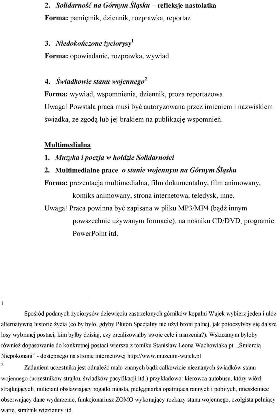 Powstała praca musi być autoryzowana przez imieniem i nazwiskiem świadka, ze zgodą lub jej brakiem na publikację wspomnień. Multimedialna 1. Muzyka i poezja w hołdzie Solidarności 2.