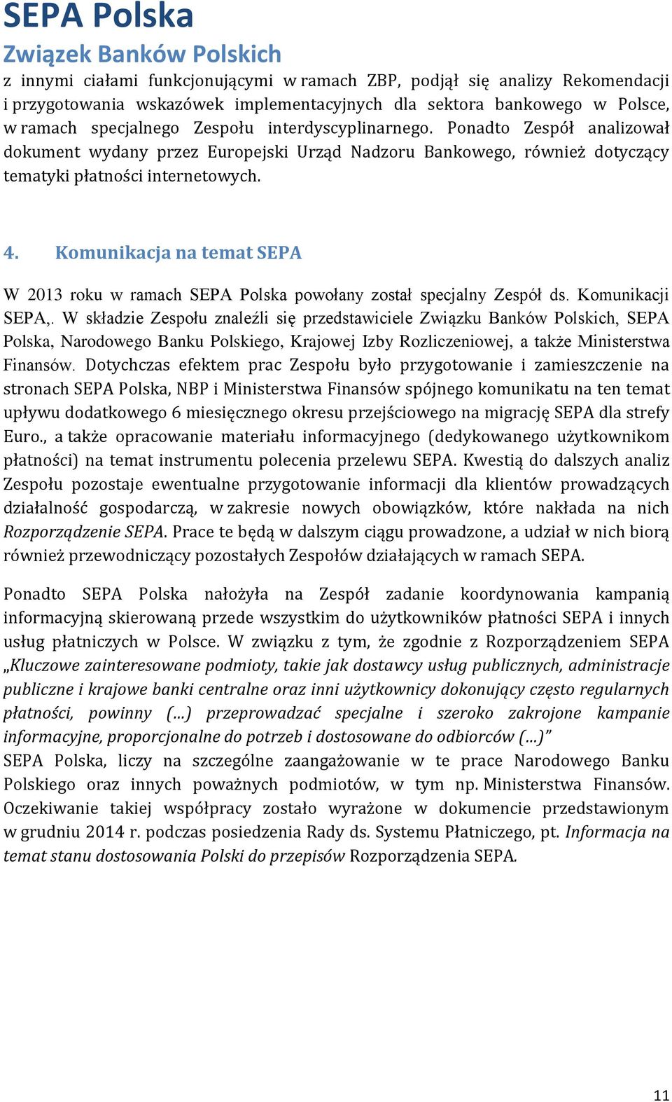 Komunikacja na temat SEPA W 2013 roku w ramach SEPA Polska powołany został specjalny Zespół ds. Komunikacji SEPA,.