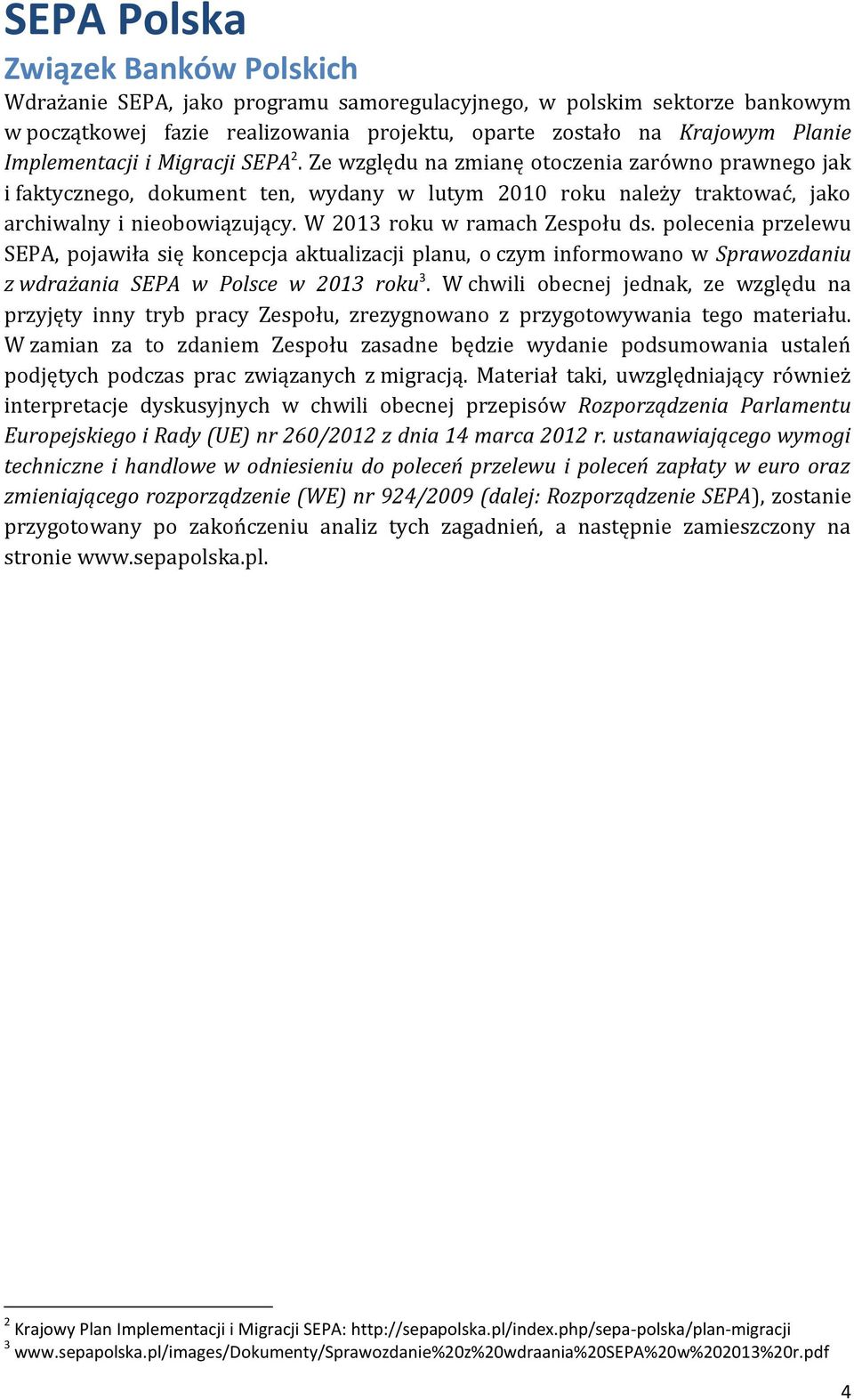 polecenia przelewu SEPA, pojawiła się koncepcja aktualizacji planu, o czym informowano w Sprawozdaniu z wdrażania SEPA w Polsce w 2013 roku 3.