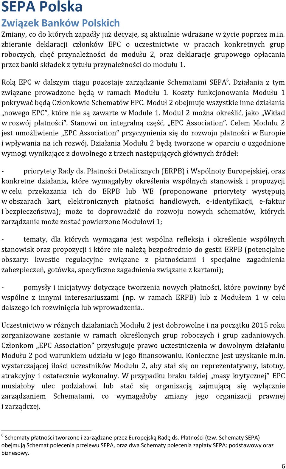 przynależności do modułu 1. Rolą EPC w dalszym ciągu pozostaje zarządzanie Schematami SEPA 6. Działania z tym związane prowadzone będą w ramach Modułu 1.