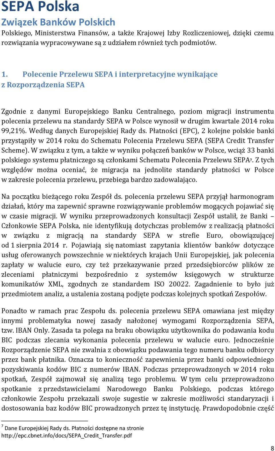 wynosił w drugim kwartale 2014 roku 99,21%. Według danych Europejskiej Rady ds.