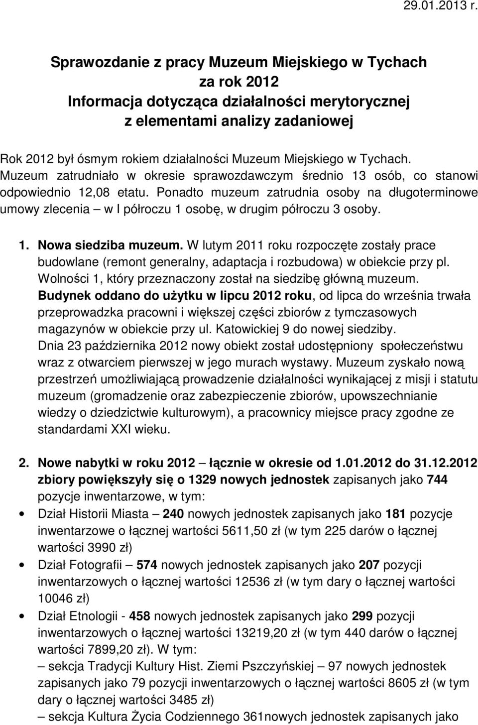 Tychach. Muzeum zatrudniało w okresie sprawozdawczym średnio 13 osób, co stanowi odpowiednio 12,08 etatu.