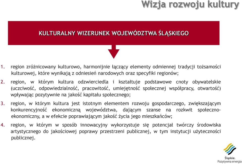 region, w którym kultura odzwierciedla i kształtuje podstawowe cnoty obywatelskie (uczciwość, odpowiedzialność, pracowitość, umiejętność społecznej współpracy, otwartość) wpływając pozytywnie na