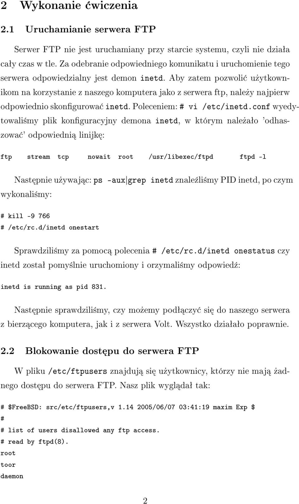 Aby zatem pozwoli u»ytkownikom na korzystanie z naszego komputera jako z serwera ftp, nale»y najpierw odpowiednio skongurowa inetd. Poleceniem: # vi /etc/inetd.