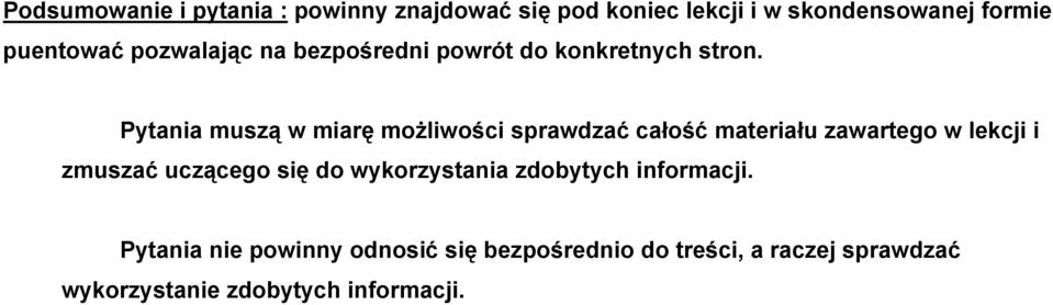 Pytania muszą w miarę możliwości sprawdzać całość materiału zawartego w lekcji i zmuszać uczącego się