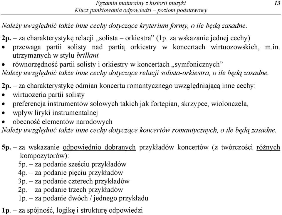 utrzymanych w stylu brillant równorzędność partii solisty i orkiestry w koncertach symfonicznych Należy uwzględnić także inne cechy dotyczące relacji solista-orkiestra, o ile będą zasadne. 2p.