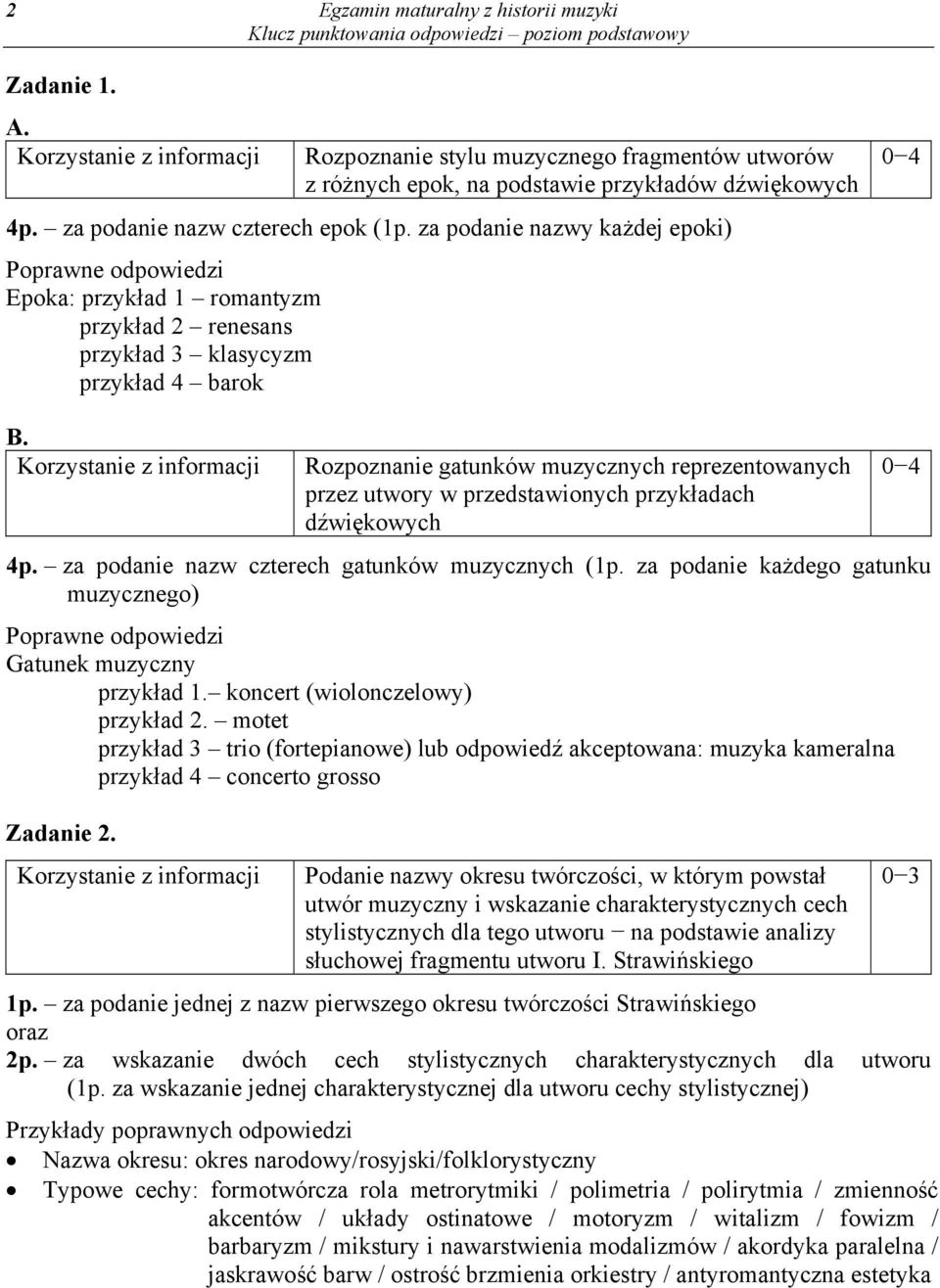 przedstawionych przykładach dźwiękowych 4p. za podanie nazw czterech gatunków muzycznych (1p. za podanie każdego gatunku muzycznego) Gatunek muzyczny przykład 1. koncert (wiolonczelowy) przykład 2.