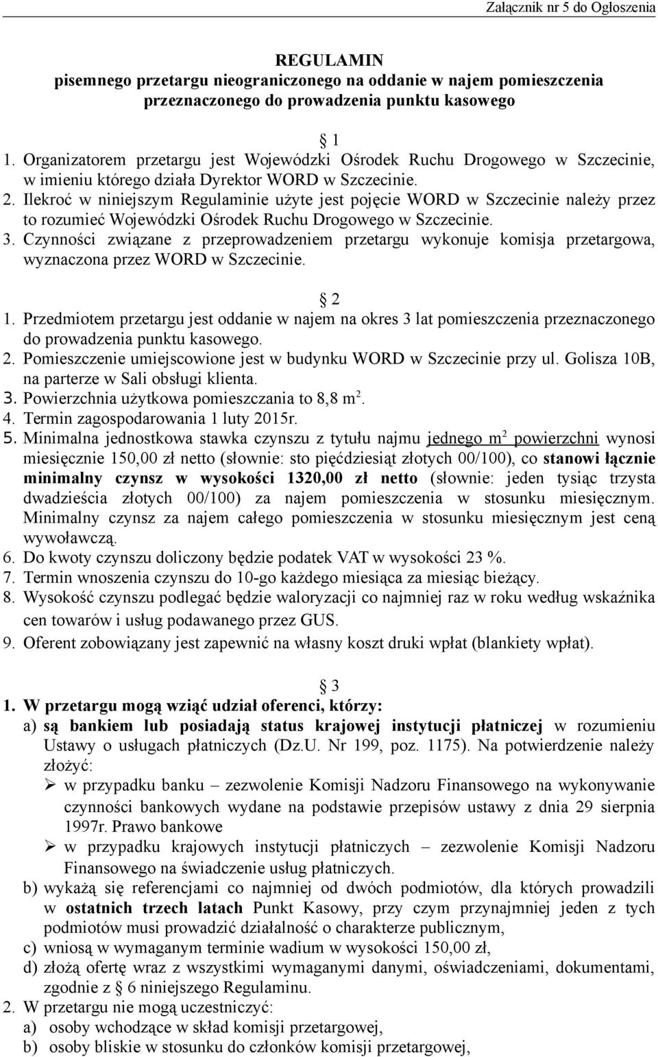 Ilekroć w niniejszym Regulaminie użyte jest pojęcie WORD w Szczecinie należy przez to rozumieć Wojewódzki Ośrodek Ruchu Drogowego w Szczecinie. 3.