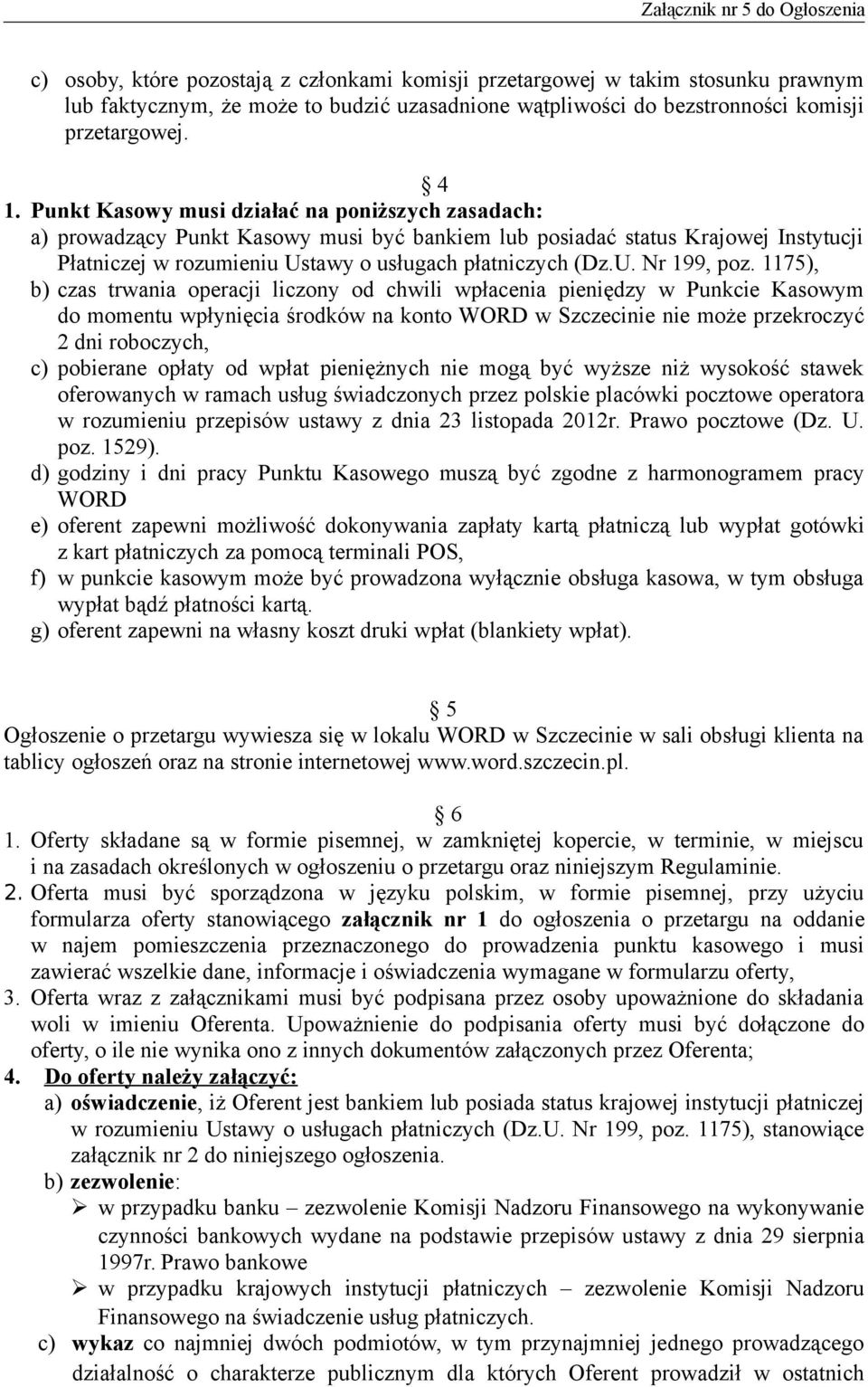 1175), b) czas trwania operacji liczony od chwili wpłacenia pieniędzy w Punkcie Kasowym do momentu wpłynięcia środków na konto WORD w Szczecinie nie może przekroczyć 2 dni roboczych, c) pobierane