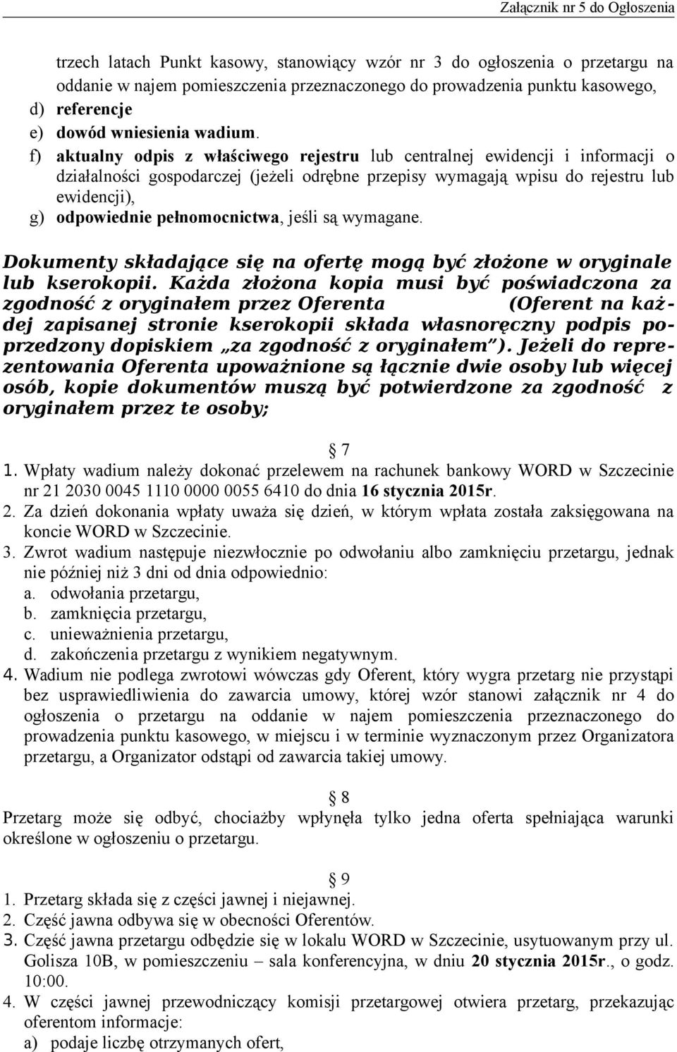 pełnomocnictwa, jeśli są wymagane. Dokumenty składające się na ofertę mogą być złożone w oryginale lub kserokopii.