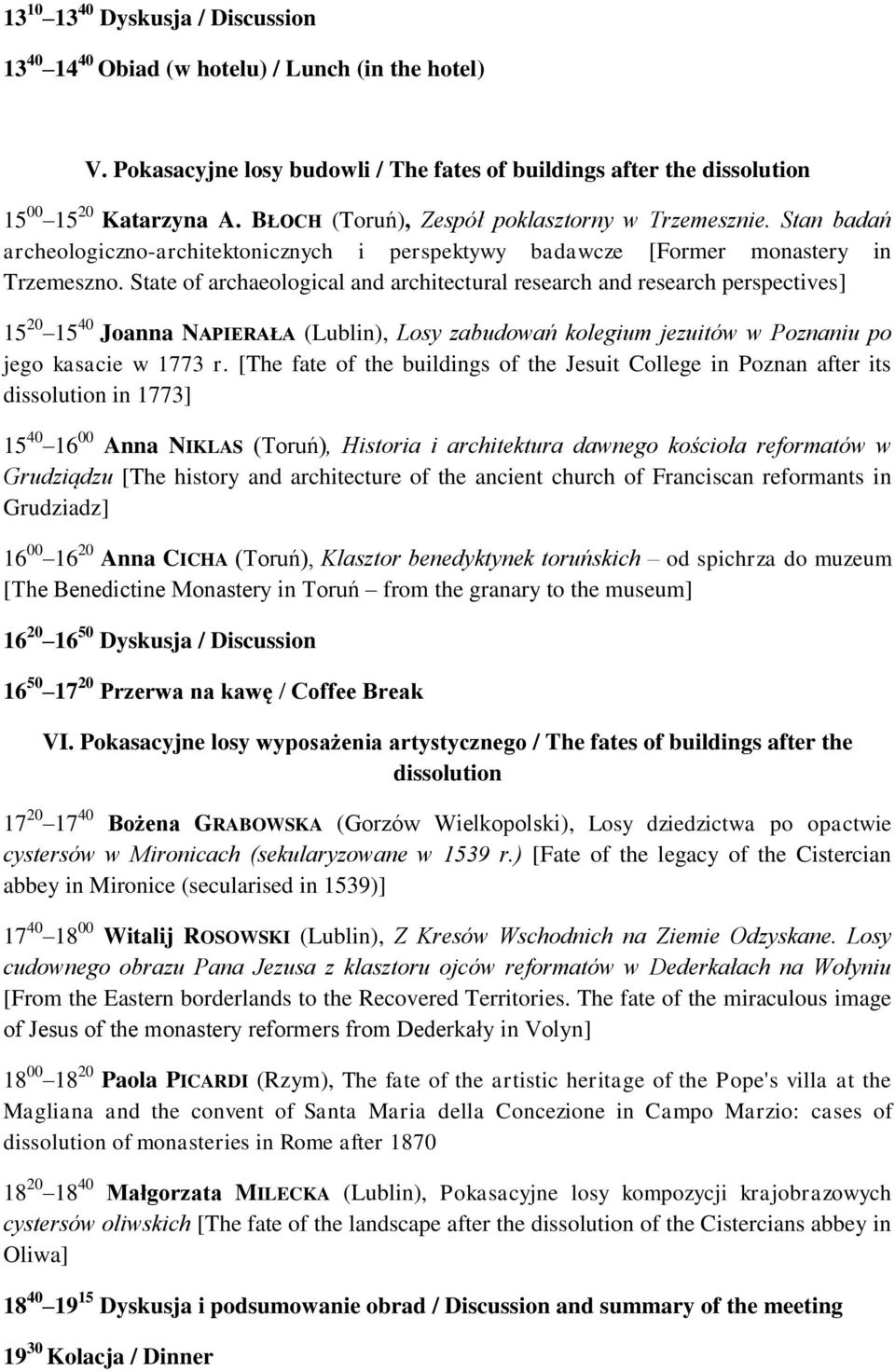 State of archaeological and architectural research and research perspectives] 15 20 15 40 Joanna NAPIERAŁA (Lublin), Losy zabudowań kolegium jezuitów w Poznaniu po jego kasacie w 1773 r.