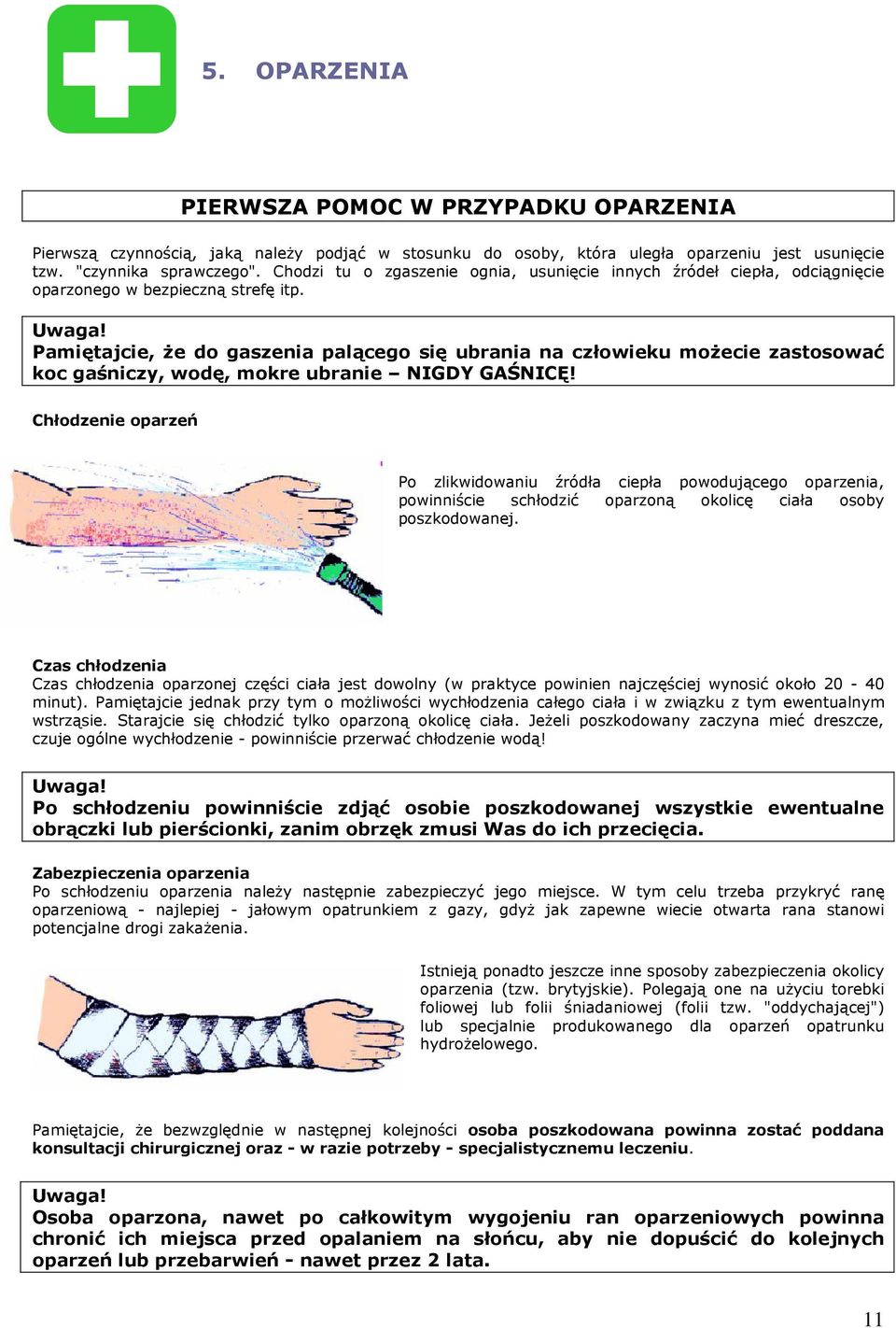 Pamiętajcie, że do gaszenia palącego się ubrania na człowieku możecie zastosować koc gaśniczy, wodę, mokre ubranie NIGDY GAŚNICĘ!