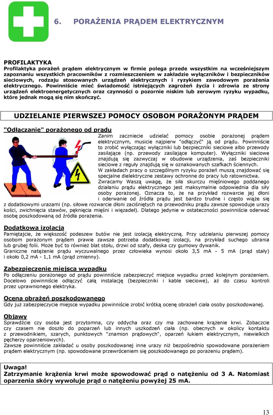 Powinniście mieć świadomość istniejących zagrożeń życia i zdrowia ze strony urządzeń elektroenergetycznych oraz czynności o pozornie niskim lub zerowym ryzyku wypadku, które jednak mogą się nim