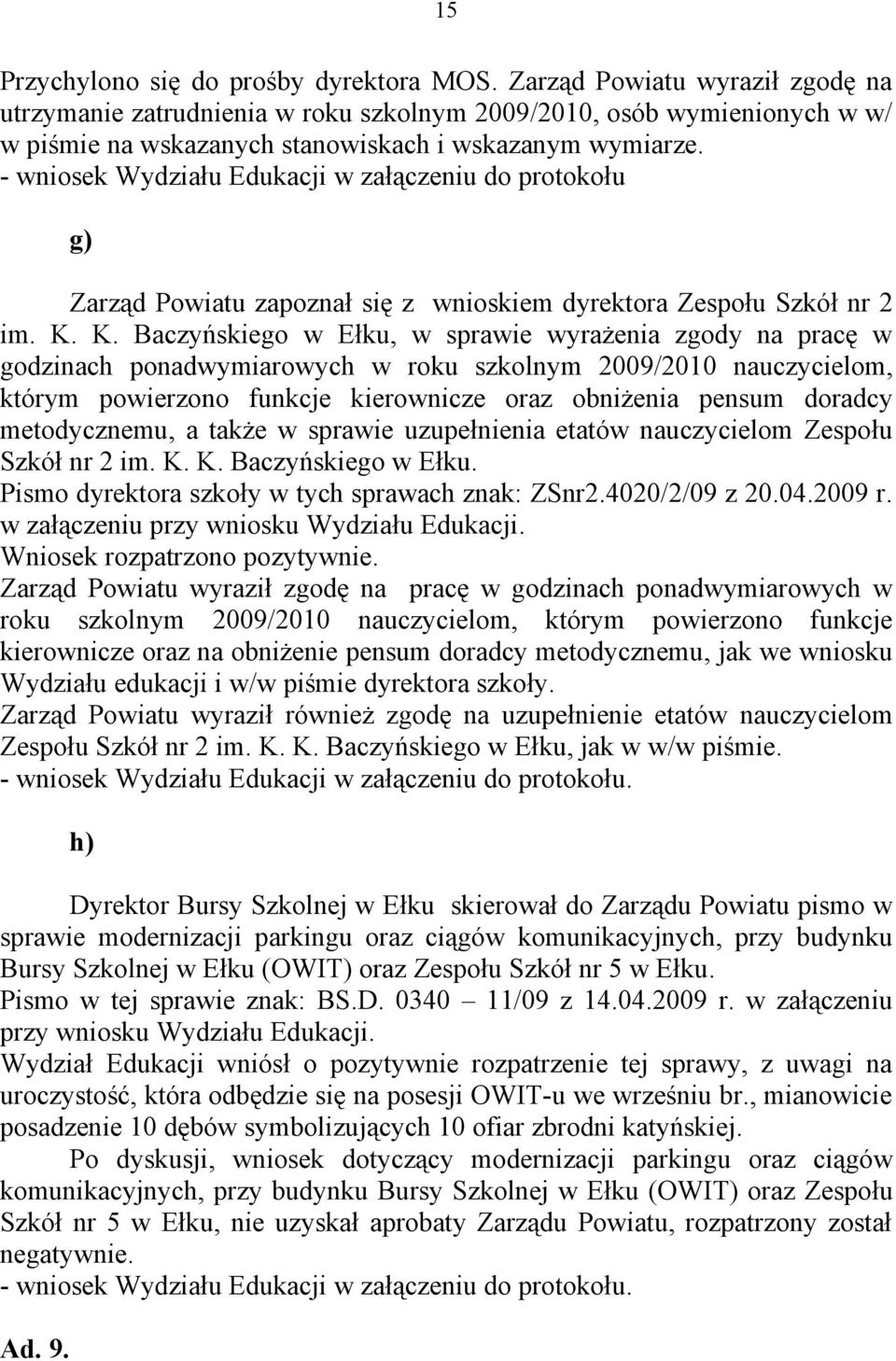 - wniosek Wydziału Edukacji w załączeniu do protokołu g) Zarząd Powiatu zapoznał się z wnioskiem dyrektora Zespołu Szkół nr 2 im. K.