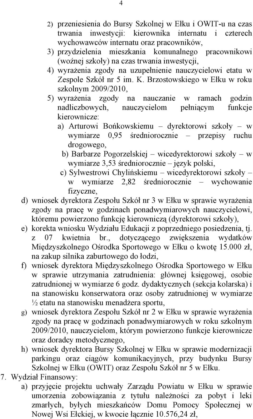 Brzostowskiego w Ełku w roku szkolnym 2009/2010, 5) wyrażenia zgody na nauczanie w ramach godzin nadliczbowych, nauczycielom pełniącym funkcje kierownicze: a) Arturowi Bońkowskiemu dyrektorowi szkoły