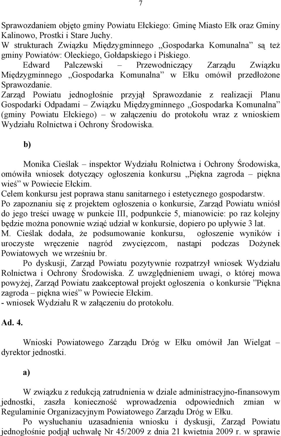 Edward Palczewski Przewodniczący Zarządu Związku Międzygminnego Gospodarka Komunalna w Ełku omówił przedłożone Sprawozdanie.