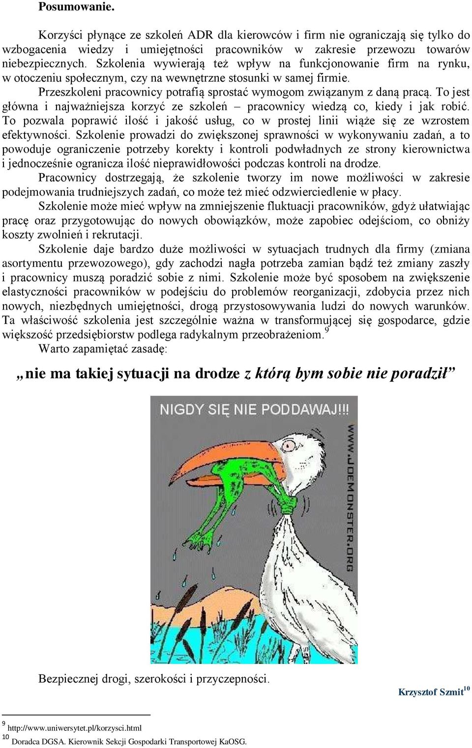 Przeszkoleni pracownicy potrafią sprostać wymogom związanym z daną pracą. To jest główna i najważniejsza korzyć ze szkoleń pracownicy wiedzą co, kiedy i jak robić.