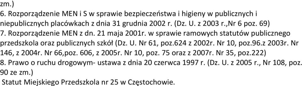 w sprawie ramowych statutów publicznego przedszkola oraz publicznych szkół (Dz. U. Nr 61, poz.624 z 2002r. Nr 10, poz.96.z 2003r.