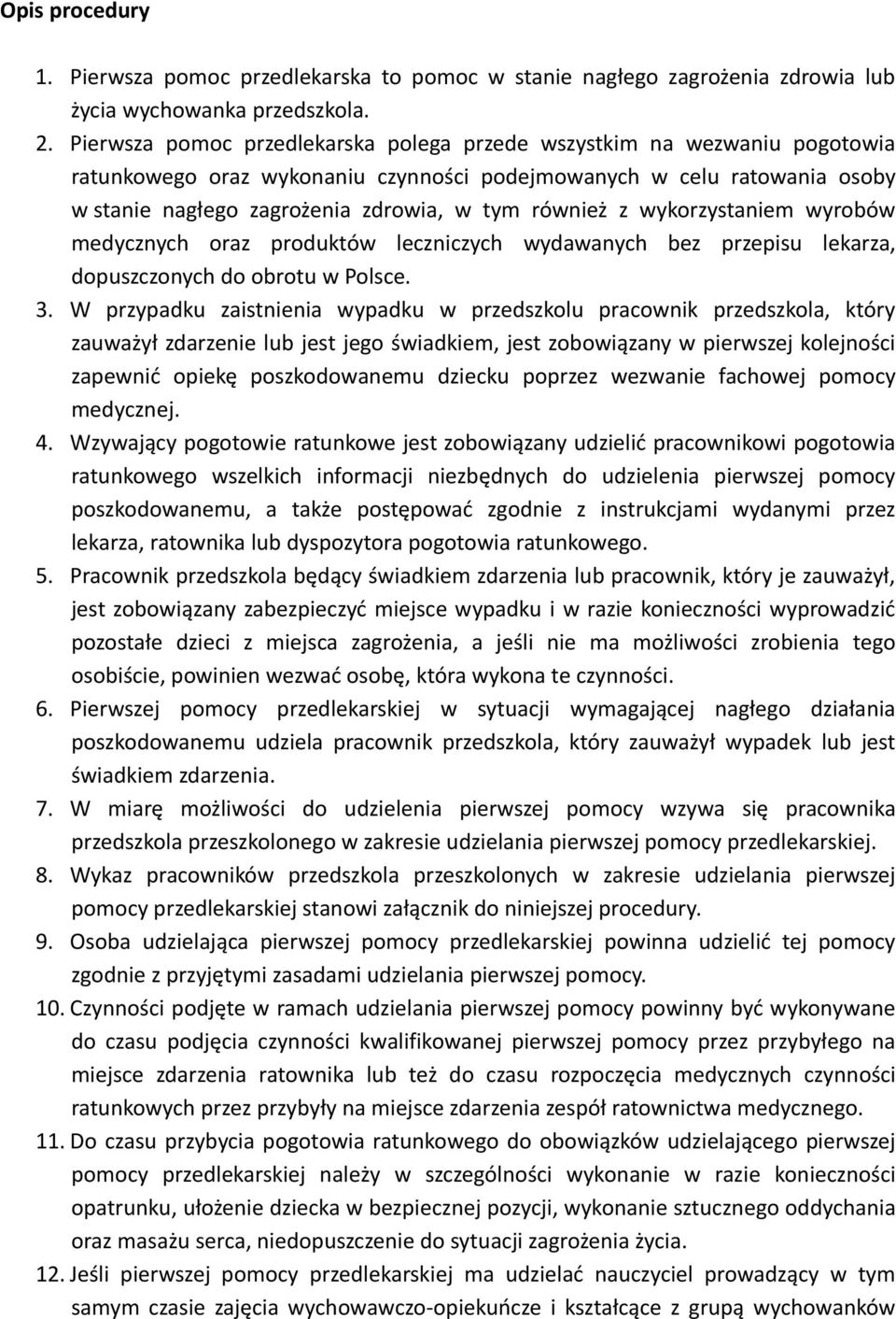 z wykorzystaniem wyrobów medycznych oraz produktów leczniczych wydawanych bez przepisu lekarza, dopuszczonych do obrotu w Polsce. 3.