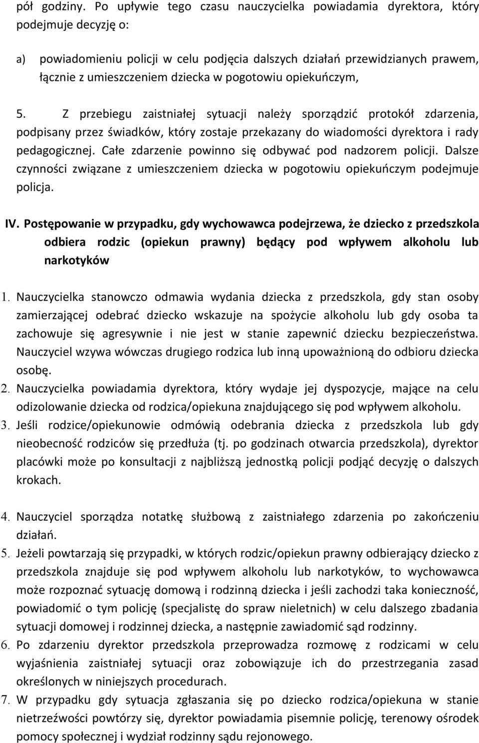 pogotowiu opiekuńczym, 5. Z przebiegu zaistniałej sytuacji należy sporządzić protokół zdarzenia, podpisany przez świadków, który zostaje przekazany do wiadomości dyrektora i rady pedagogicznej.