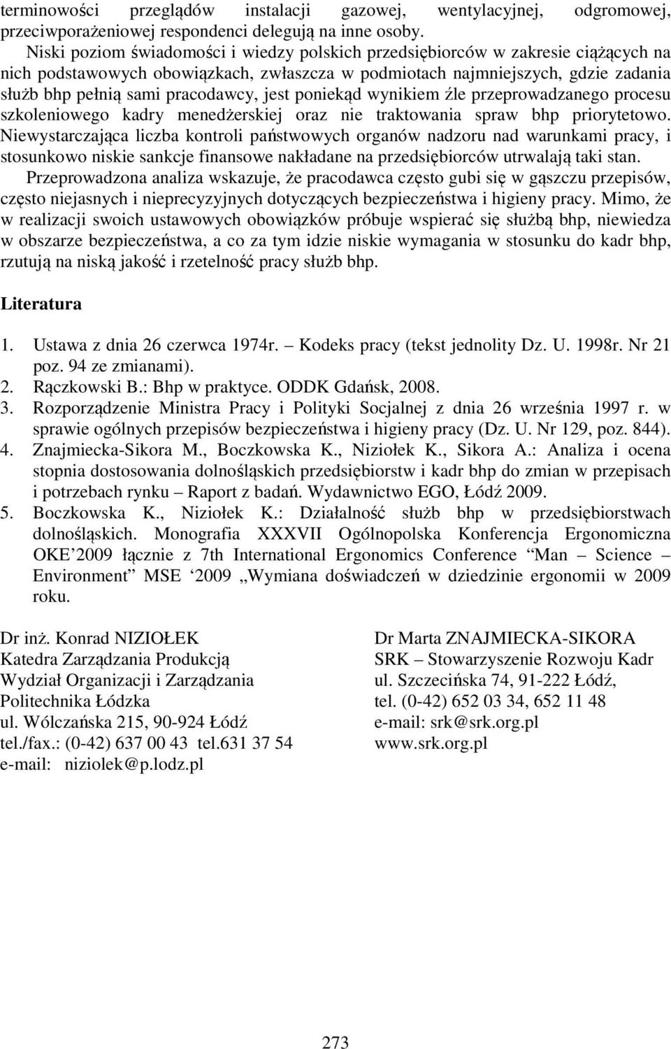 jest poniekąd wynikiem źle przeprowadzanego procesu szkoleniowego kadry menedżerskiej oraz nie traktowania spraw bhp priorytetowo.