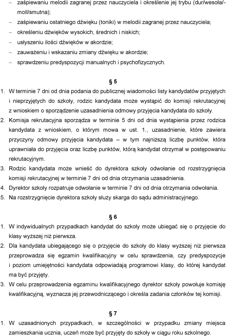 W terminie 7 dni od dnia podania do publicznej wiadomości listy kandydatów przyjętych i nieprzyjętych do szkoły, rodzic kandydata może wystąpić do komisji rekrutacyjnej z wnioskiem o sporządzenie