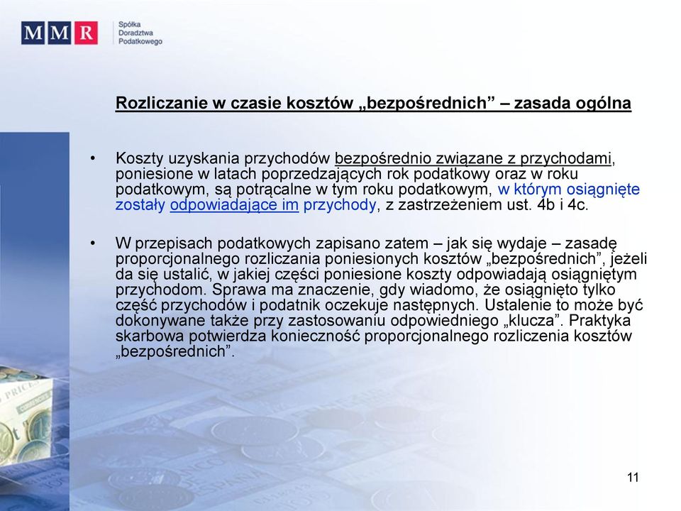 W przepisach podatkowych zapisano zatem jak się wydaje zasadę proporcjonalnego rozliczania poniesionych kosztów bezpośrednich, jeżeli da się ustalić, w jakiej części poniesione koszty odpowiadają