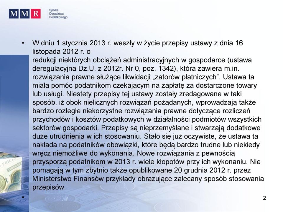 Niestety przepisy tej ustawy zostały zredagowane w taki sposób, iż obok nielicznych rozwiązań pożądanych, wprowadzają także bardzo rozległe niekorzystne rozwiązania prawne dotyczące rozliczeń