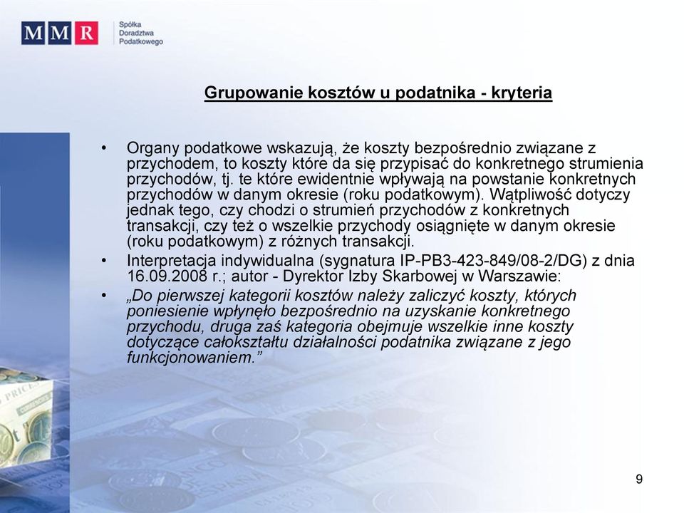 Wątpliwość dotyczy jednak tego, czy chodzi o strumień przychodów z konkretnych transakcji, czy też o wszelkie przychody osiągnięte w danym okresie (roku podatkowym) z różnych transakcji.