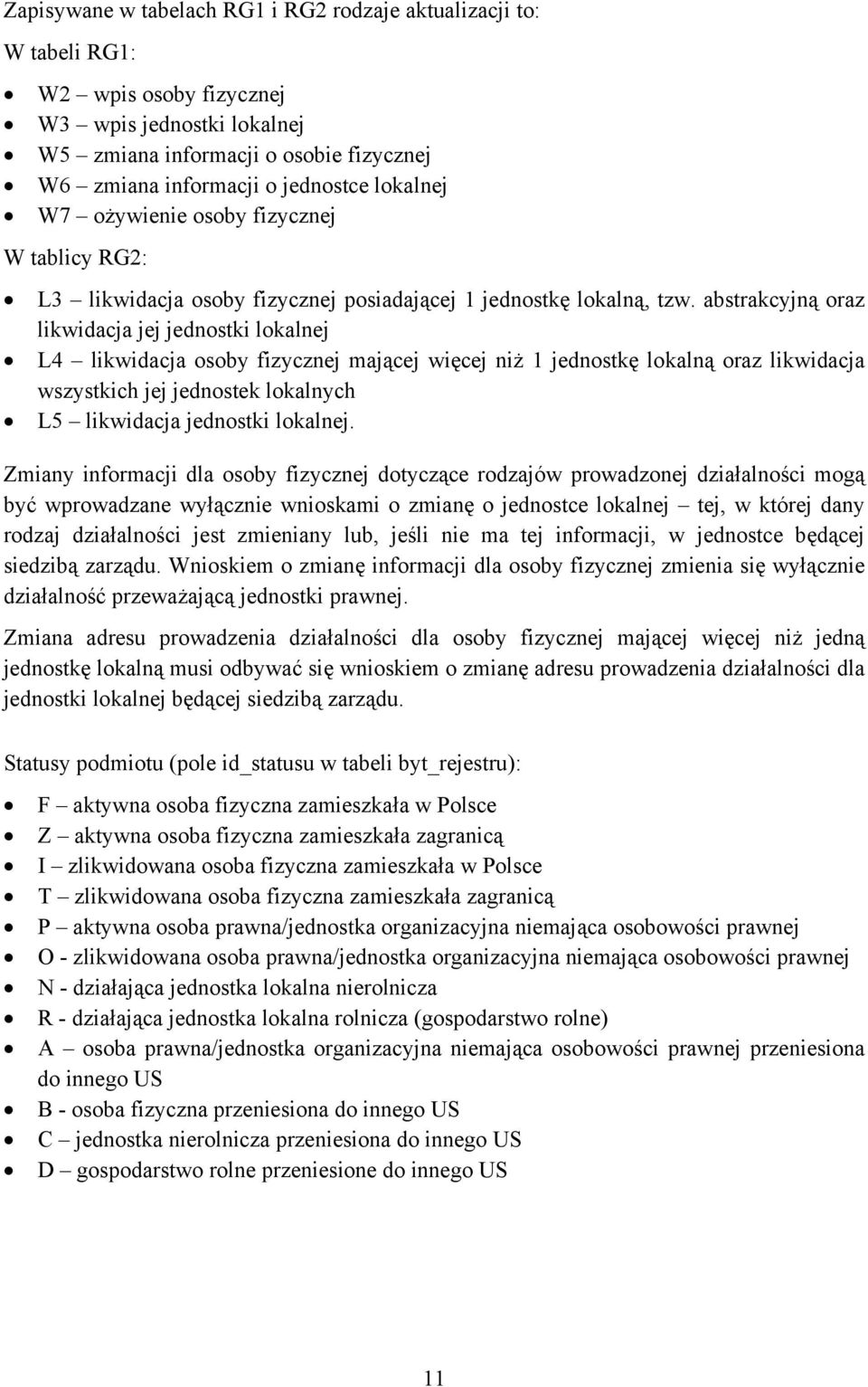 abstrakcyjną oraz likwidacja jej jednostki lokalnej L4 likwidacja osoby fizycznej mającej więcej niż 1 jednostkę lokalną oraz likwidacja wszystkich jej jednostek lokalnych L5 likwidacja jednostki