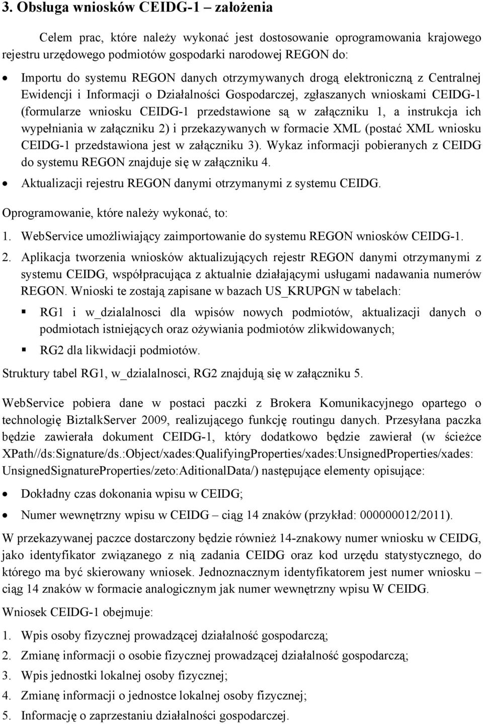 instrukcja ich wypełniania w załączniku 2) i przekazywanych w formacie XML (postać XML wniosku CEIDG-1 przedstawiona jest w załączniku 3).