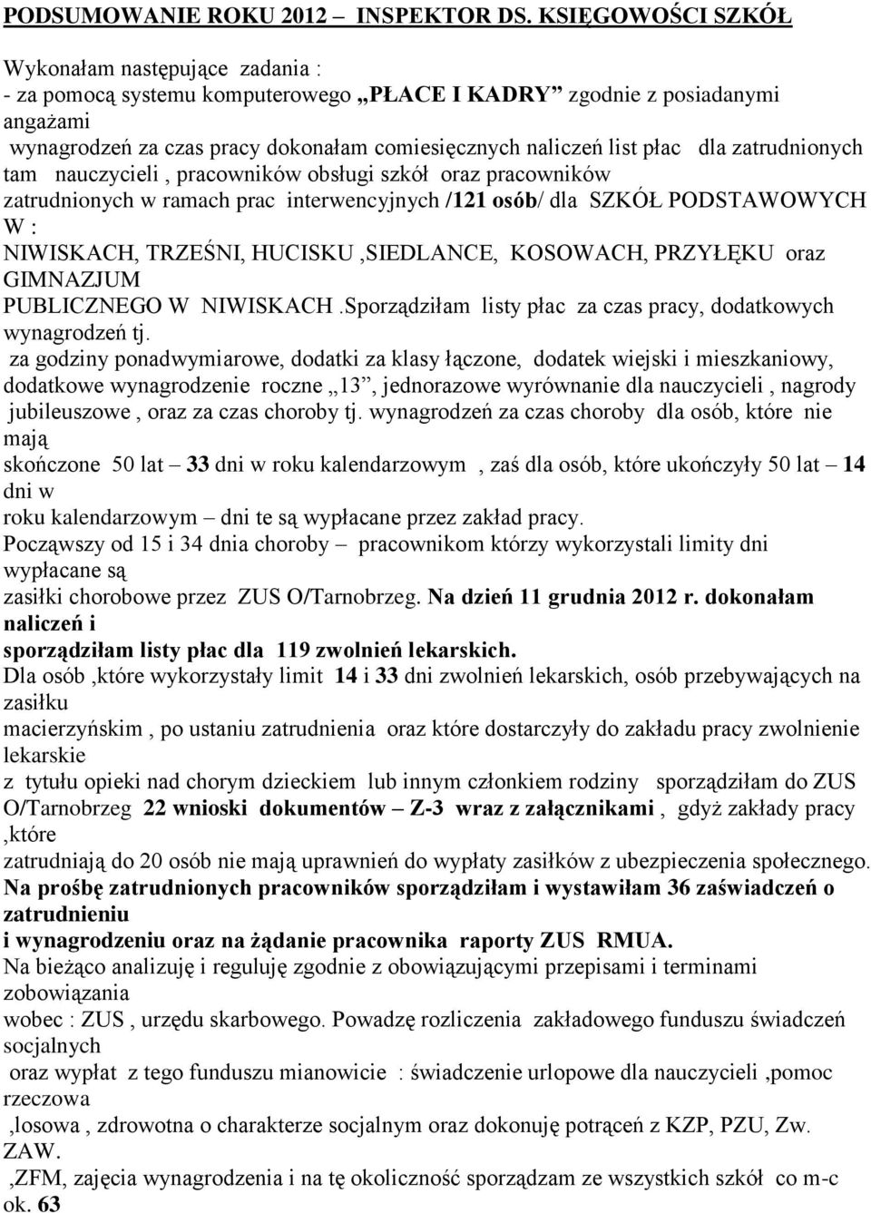 dla zatrudnionych tam nauczycieli, pracowników obsługi szkół oraz pracowników zatrudnionych w ramach prac interwencyjnych /121 osób/ dla SZKÓŁ PODSTAWOWYCH W : NIWISKACH, TRZEŚNI, HUCISKU,SIEDLANCE,