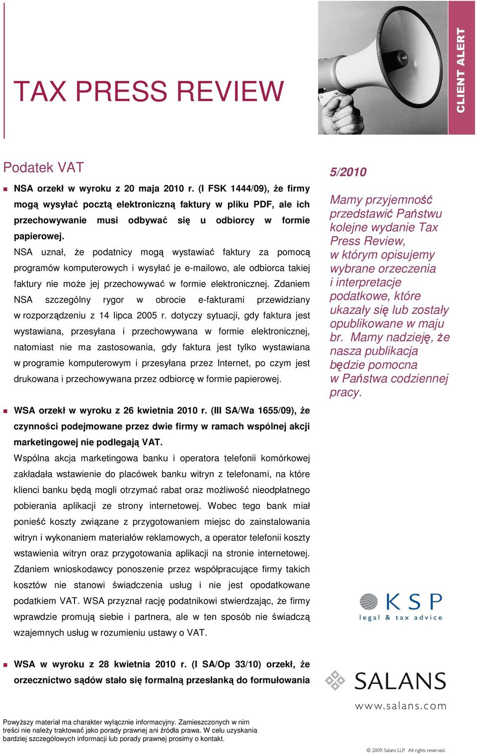 NSA uznał, że podatnicy mogą wystawiać faktury za pomocą programów komputerowych i wysyłać je e-mailowo, ale odbiorca takiej faktury nie może jej przechowywać w formie elektronicznej.