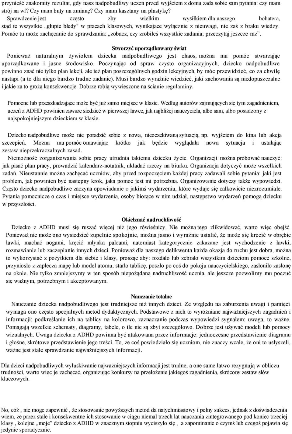 Pomóc tu może zachęcanie do sprawdzania: zobacz, czy zrobiłeś wszystkie zadania; przeczytaj jeszcze raz.