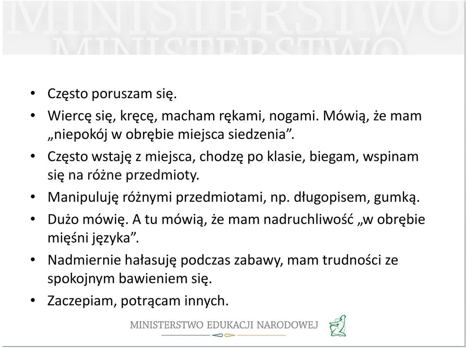 Często wstaję z miejsca, chodzę po klasie, biegam, wspinam się na różne przedmioty.