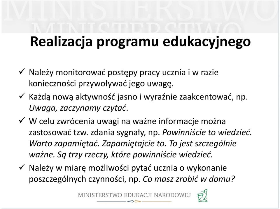 W celu zwrócenia uwagi na ważne informacje można zastosować tzw. zdania sygnały, np. Powinniście to wiedzieć. Warto zapamiętać.