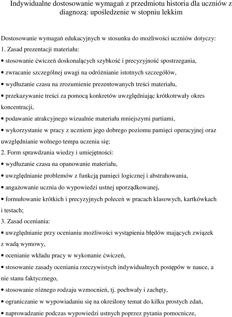 prezentowanych treści materiału, przekazywanie treści za pomocą konkretów uwzględniając krótkotrwały okres koncentracji, podawanie atrakcyjnego wizualnie materiału mniejszymi partiami, wykorzystanie