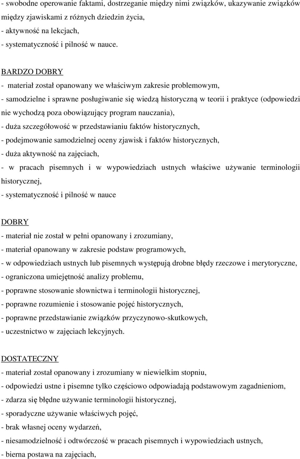 program nauczania), - duża szczegółowość w przedstawianiu faktów historycznych, - podejmowanie samodzielnej oceny zjawisk i faktów historycznych, - duża aktywność na zajęciach, - w pracach pisemnych