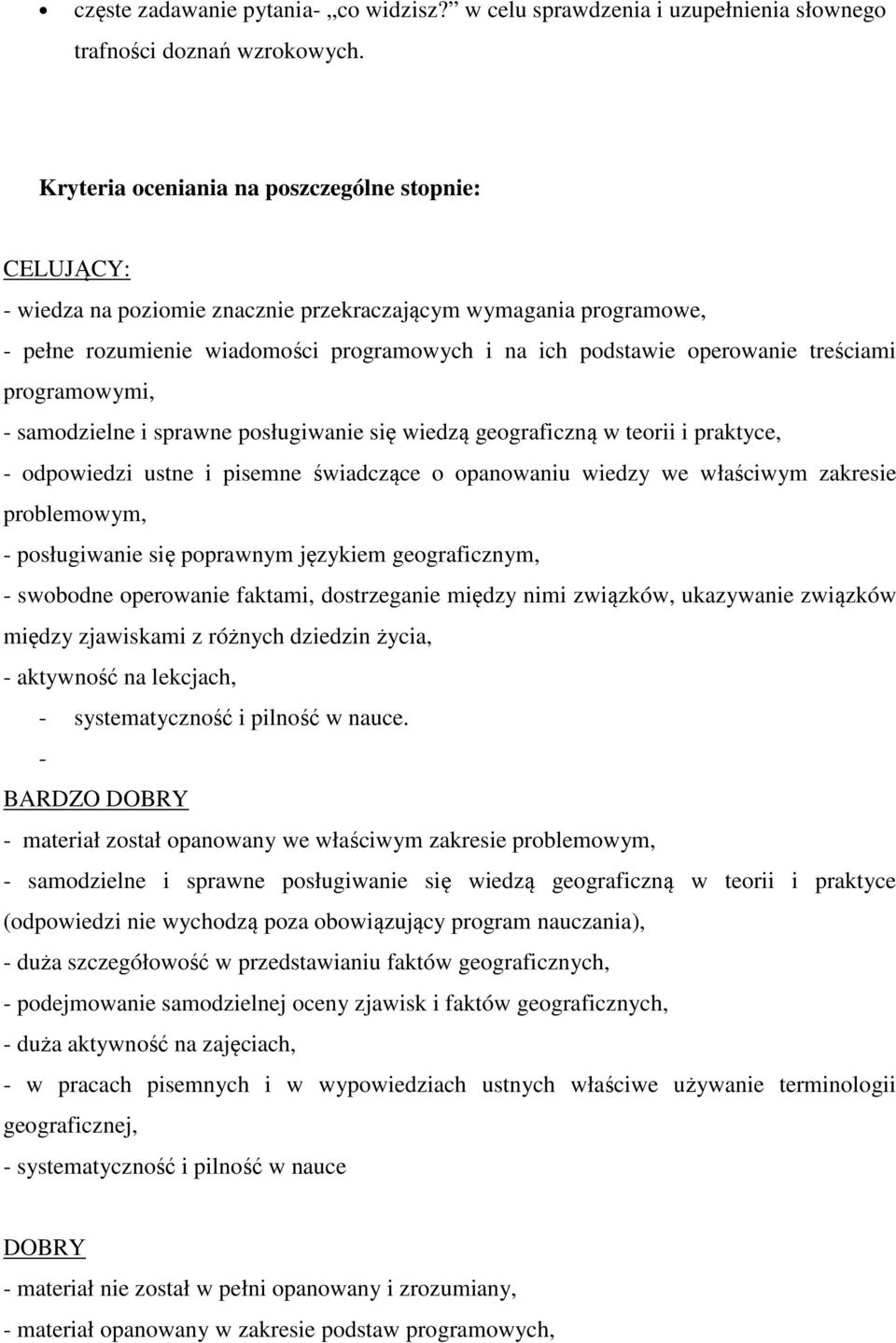 treściami programowymi, - samodzielne i sprawne posługiwanie się wiedzą geograficzną w teorii i praktyce, - odpowiedzi ustne i pisemne świadczące o opanowaniu wiedzy we właściwym zakresie