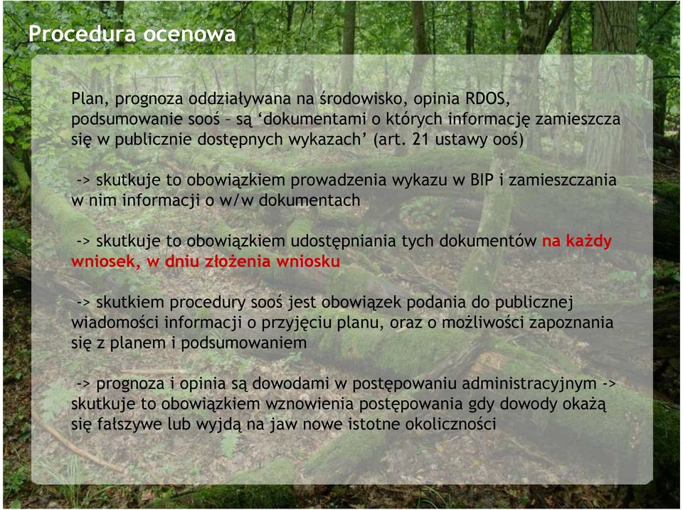 wniosek, w dniu złoŝenia wniosku -> skutkiem procedury sooś jest obowiązek podania do publicznej wiadomości informacji o przyjęciu planu, oraz o moŝliwości zapoznania się z planem i