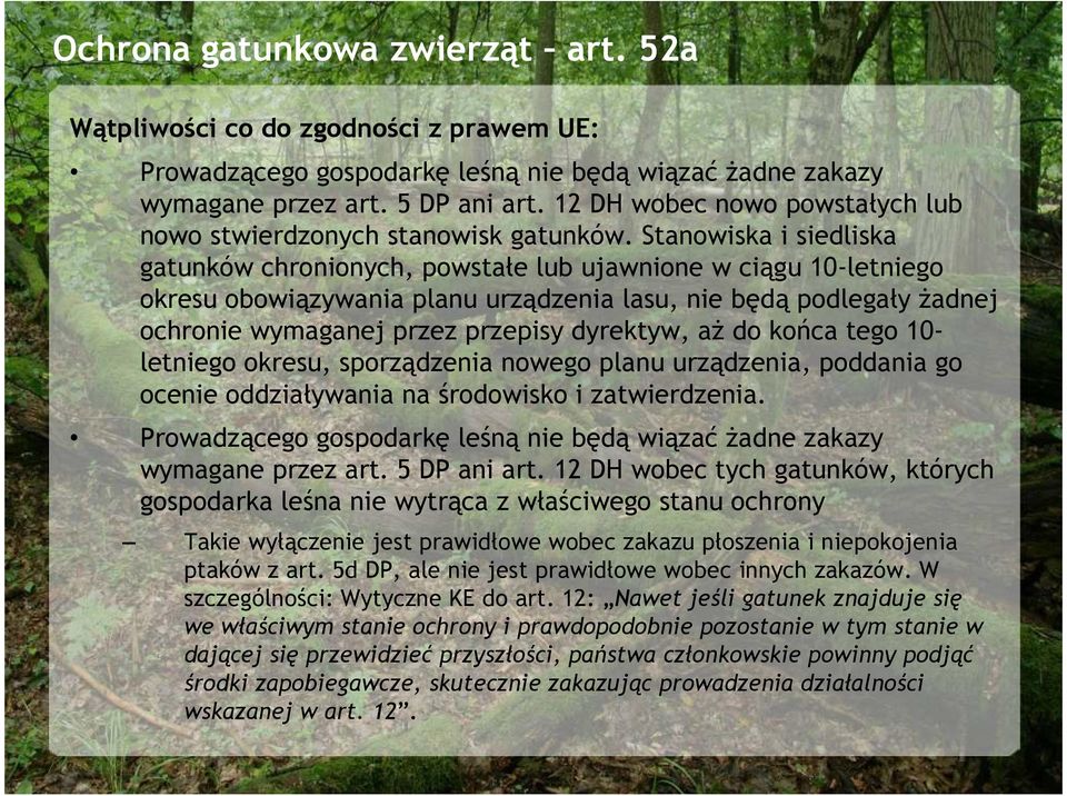 Stanowiska i siedliska gatunków chronionych, powstałe lub ujawnione w ciągu 10-letniego okresu obowiązywania planu urządzenia lasu, nie będą podlegały Ŝadnej ochronie wymaganej przez przepisy