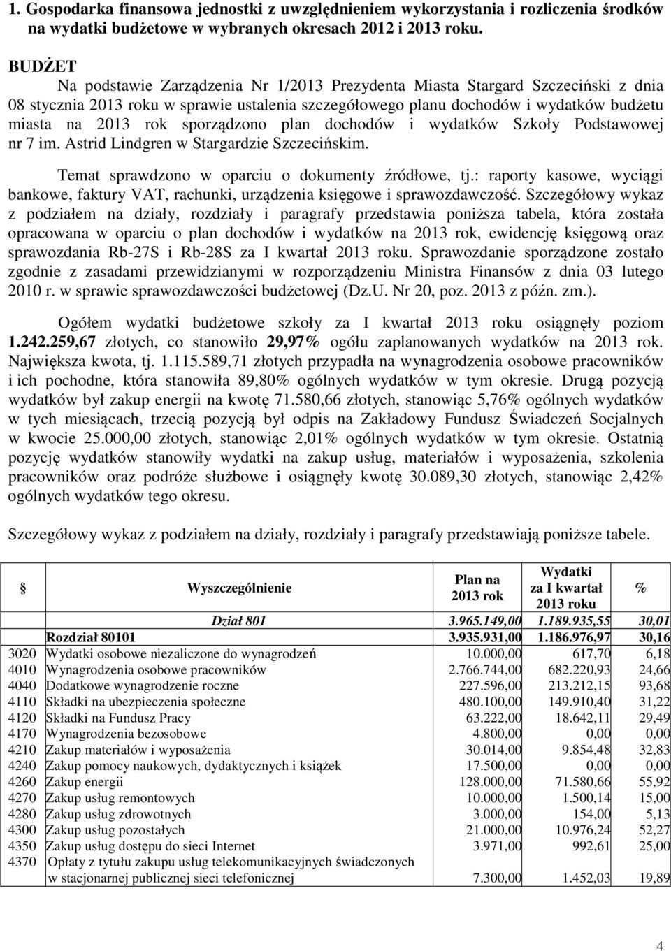 sporządzono plan dochodów i wydatków Szkoły Podstawowej nr 7 im. Astrid Lindgren w Stargardzie Szczecińskim. Temat sprawdzono w oparciu o dokumenty źródłowe, tj.