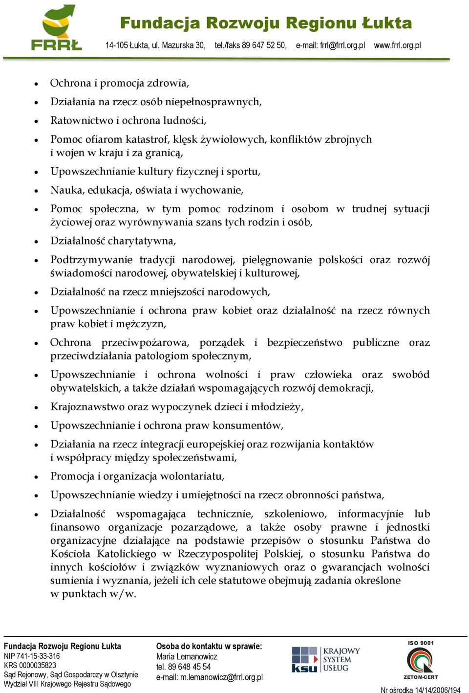 osób, Działalność charytatywna, Podtrzymywanie tradycji narodowej, pielęgnowanie polskości oraz rozwój świadomości narodowej, obywatelskiej i kulturowej, Działalność na rzecz mniejszości narodowych,